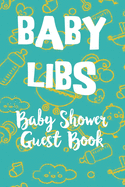 Baby Libs Baby Shower Guest Book: Funny Mad lib style guest book where you party guests can fill in the blanks and have a laugh while enjoying your shower party