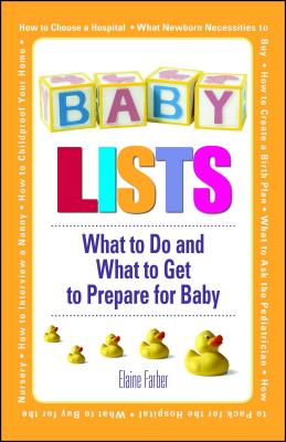 Baby Lists: What to Do and What to Get to Prepare for Baby - Farber, Elaine