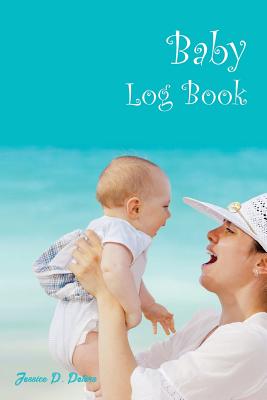 Baby Log Book: 6x9 inch daily log record for new parents to record baby's daily milestones - Peters, Jessica