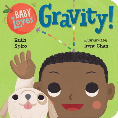 Baby Loves Gravity! - Spiro, Ruth, and Chan, Irene (Illustrator)