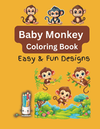 Baby Monkey Coloring Book: Easy and Fun Designs For Both Kids and Adults!