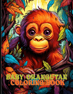 Baby Orangutan Coloring Book: Adorable Orangutan Infant Illustrations For Color & Relaxation