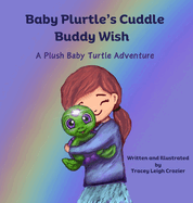 Baby Plurtle's Cuddle Buddy Wish: A Plush Baby Turtle Adventure