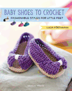 Baby Shoes to Crochet: Fashionable Styles for Little Feet
