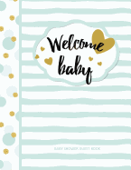 Baby Shower Guest Book: Welcome Baby! European Edition Color Filled Interior for Guests to write Well Wishes and includes a Guest List/Gifts/Thank You Notes Organizer 128 Guests Baby Shower Favours in all Dep Baby Shower Decorations in all D Baby Shower G