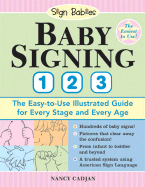 Baby Signing 1-2-3: The Easy-To-Use Illustrated Guide for Every Stage and Every Age - Cadjan, Nancy