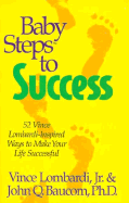 Baby Steps to Success: 52 Vince Lombardi-Inspired Ways to Make Your Life Successful - Baucom, John Q