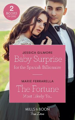 Baby Surprise For The Spanish Billionaire: Mills & Boon True Love: Baby Surprise for the Spanish Billionaire (Wedding Island) / the Fortune Most Likely to... (the Fortunes of Texas: the Rulebreakers) - Gilmore, Jessica, and Ferrarella, Marie