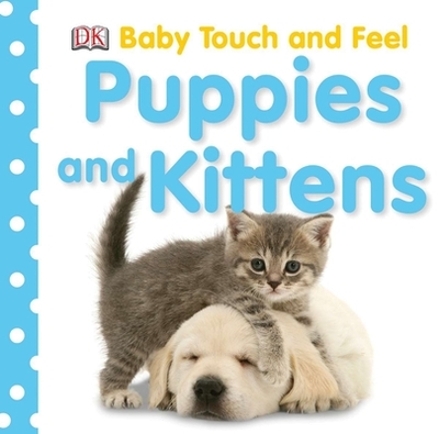 Baby Touch and Feel: Puppies and Kittens - DK
