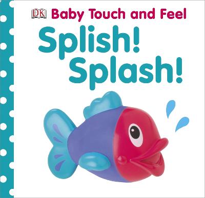 Baby Touch and Feel Splish! Splash! - DK