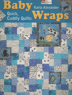 Baby Wraps: Quick, Cuddly Quilts - Alexander, Karla