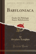 Babyloniaca: Etudes de Philologie Assyro-Babylonienne (Classic Reprint)