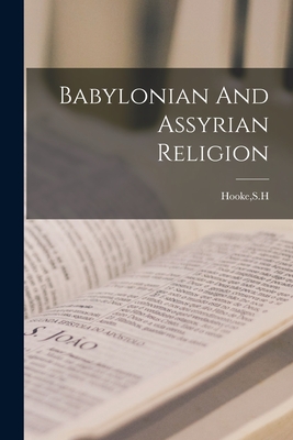 Babylonian And Assyrian Religion - Hooke, Sh