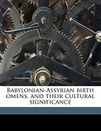 Babylonian-Assyrian Birth-Omens, and Their Cultural Significance