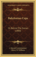 Babylonian Cups: Or Behind the Scenes (1880)