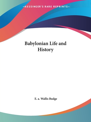 Babylonian Life and History - Budge, E a Wallis