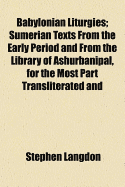 Babylonian Liturgies; Sumerian Texts from the Early Period and from the Library of Ashurbanipal, for the Most Part Transliterated and Translated, with Introduction and Index