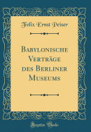 Babylonische Vertrage Des Berliner Museums (Classic Reprint)