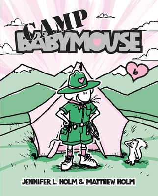 Babymouse #6: Camp Babymouse - Holm, Jennifer L, and Holm, Matthew