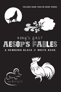 Baby's First Aesop's Fables: A Newborn Black & White Book: 22 Short Verses, The Ants and the Grasshopper, The Fox and the Crane, The Boy Who Cried Wolf, and More