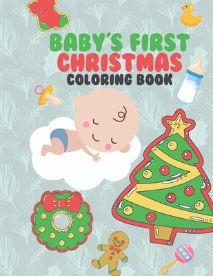 Baby's First Christmas Coloring Book: A Very Special & Unique Coloring Book To Celebrate Xmas With Baby Large Fun Pages For Baby To Color - Family Keepsake - Kicks, Giggles and