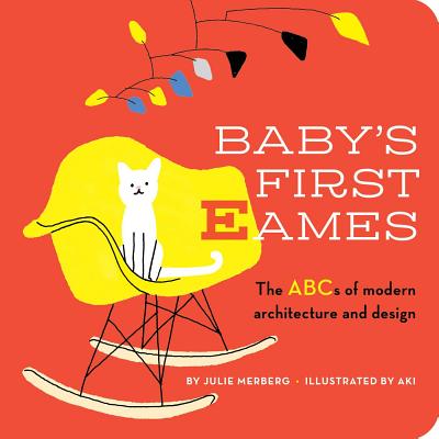 Baby's First Eames: From Art Deco to Zaha Hadidvolume 1 - Merberg, Julie, and Aki (Illustrator)