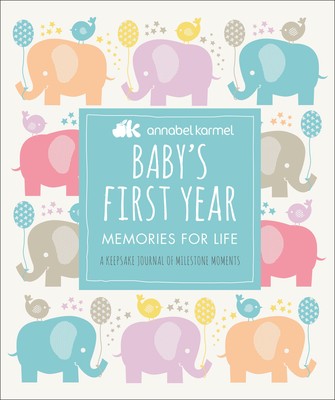 Baby's First Year: Memories for Life - A Keepsake Journal of Milestone Moments - Karmel, Annabel
