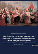 bac fran?ais 2023: D?claration des droits de la femme et de la citoyenne (texte int?gral): suivi du texte pr?curseur de Nicolas de Condorcet: Sur l'admission des femmes au droit de cit? (1790)