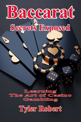 Baccarat: Secrets Exposed, Learn the Art of Casino Gambling - Robert, Tyler