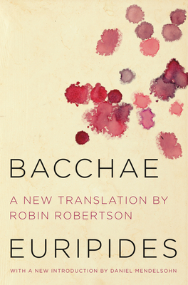 Bacchae - Euripides, and Robertson, Robin, and Mendelsohn, Daniel