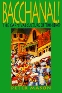 Bacchanal: The Carnival Culture of Trinidad