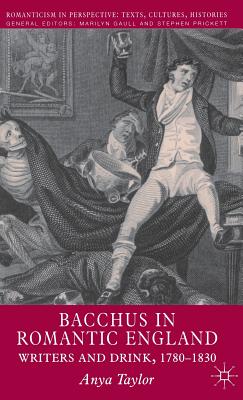 Bacchus in Romantic England: Writers and Drink 1780-1830 - Taylor, A.