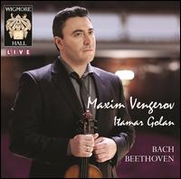 Bach & Beethoven - Itamar Golan (piano); Maxim Vengerov (violin)