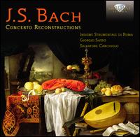 Bach: Concerto Reconstructions - Andrea Mion (oboe); Giorgio Sasso (violin); Giorgio Sasso (viola); Insieme Strumentale di Roma;...