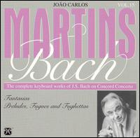 Bach: Fantasias, Preludes, Fugues And Fughettas - Joo Carlos Martins (piano)