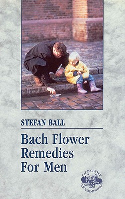 Bach Flower Remedies for Men - Ball, Stefan, and Carlton Books Ltd