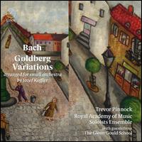 Bach: Goldberg Variations arranged for small orchestra by Jzef Koffler - Royal Academy of Music Soloists Ensemble; Royal Academy of Music Soloists Ensemble; Trevor Pinnock (conductor)