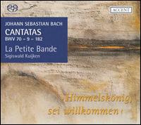 Bach: Himmelsknig, sei willkommen - Cantatas, BWV 70, 9 & 182 - Christoph Genz (tenor); Gerlinde Smann (soprano); Jan Van der Crabben (bass); La Petite Bande; Petra Noskaiova (alto);...