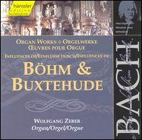 Bach: Influences of Bhm & Buxtehude - Wolfgang Zerer (organ)