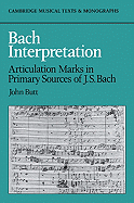 Bach Interpretation: Articulation Marks in Primary Sources of J. S. Bach