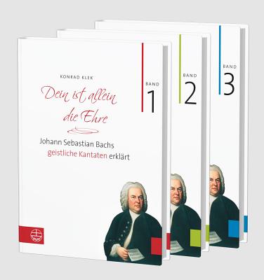 Bach-Kantaten / Dein Ist Allein Die Ehre: Johann Sebastian Bachs Geistliche Kantaten Erklart. Bande 1-3 (Set) - Klek, Konrad