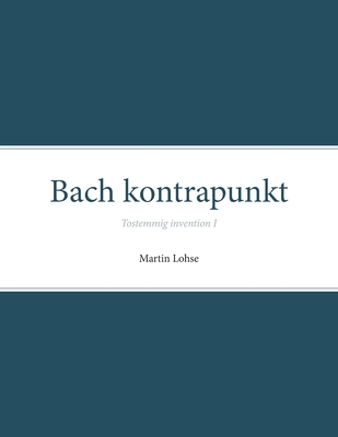 Bach kontrapunkt: Tostemmig invention I - Lohse, Martin