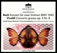 Bach: Konzert fr zwei Violinen BWV 1043; Vivaldi: Concerto grosso Op. 3, No. 8 - Anton Ginsburg (piano); David Oistrakh (violin); Igor Oistrakh (violin); Leipzig Gewandhaus Orchestra;...