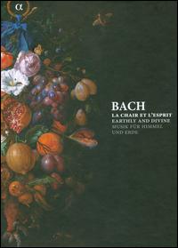 Bach: La Chair et l'Esprit - Earthly and Divine - Akademia Ensemble; Alain Gerveau (cello); Andr Rossi (organ); Andrei Vieru (piano); Arnaud de Pasquale (harpsichord);...