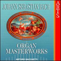 Bach: Organ Masterworks - Arturo Sacchetti (organ)