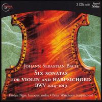 Bach: Six Sonatas for Violin and Harpsichord BWV 1014-1019 - Emlyn Ngai (baroque violin); Peter Watchorn (harpsichord); Peter Watchorn (speech/speaker/speaking part)