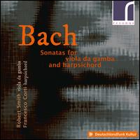 Bach: Sonatas for Viola da Gamba and Harpsichord - Francesco Corti (harpsichord); Robert Smith (viola da gamba)