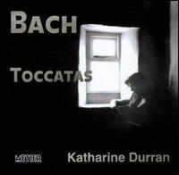 Bach: Toccatas - Katharine Durran (piano)