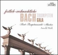 Bach Trompeten Gala - Bach-Trompetenensemble Munchen; Edgar Krapp (organ); Franz Lehrndorfer (organ); Hedwig Bilgram (organ); Arnold Mehl (conductor)