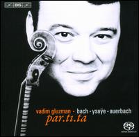 Bach, Ysae, Auerbach: par.ti.ta - Vadim Gluzman (violin)